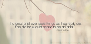 No great artist ever sees things as they really are. If he did, he ...