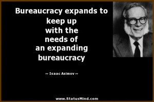 ... of an expanding bureaucracy - Isaac Asimov Quotes - StatusMind.com