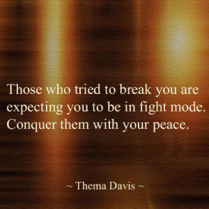 Conquer Those Who Tried To Break You With Your Peace: Quote About ...