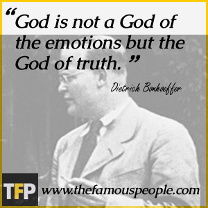 God is not a God of the emotions but the God of truth.