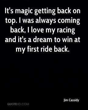 ... back, I love my racing and it's a dream to win at my first ride back