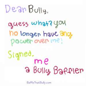 Letter written by a child to a bully: Dear Bully, You no longer have ...