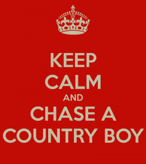 KEEP CALM AND CHASE A COUNTRY BOY