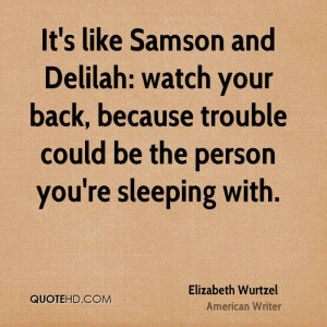 It 39 s like Samson and Delilah watch your back because trouble could