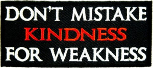 ... Sayings & One Liners Don't Mistake Kindness For Weakness Patch, Funny