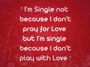 Single not because I don't pray for love but I'm single because I ...