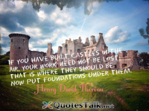 Inspirational Quotes - If you have built castles in the air, your work ...
