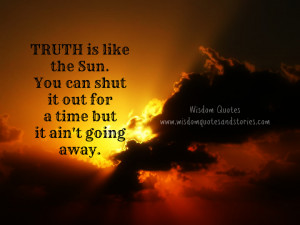 ... shut it out for a time but it ain't going away - Wisdom Quotes and