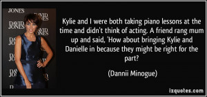 Kylie and I were both taking piano lessons at the time and didn't ...