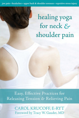 Healing Yoga for Neck and Shoulder Pain: Easy, Effective Practices for ...