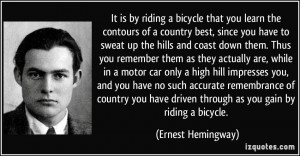 is by riding a bicycle that you learn the contours of a country best ...