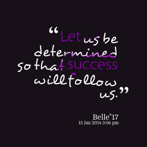 Quotes Picture: let us be determined so that success will follow us