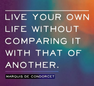 Life Quotes and Sayings: Live your own Life without comparing it ...
