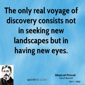 The only real voyage of discovery consists not in seeking new ...