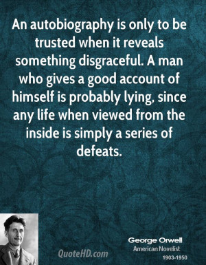 An autobiography is only to be trusted when it reveals something ...
