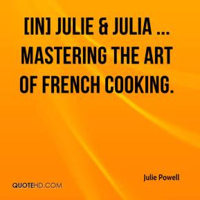 ... Powell - [In] Julie & Julia ... Mastering the Art of French Cooking