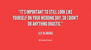 It's important to still look like yourself on your wedding day, so I ...