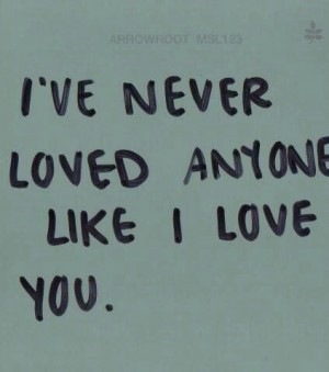 ve never loved anyone like I love you
