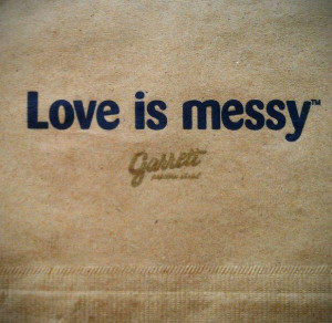 Love is messy