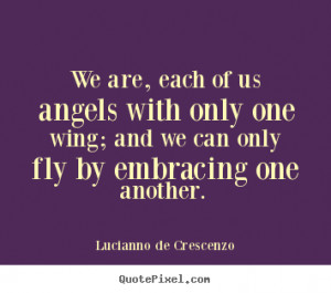 Love quote - We are, each of us angels with only one wing; and we can ...