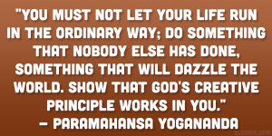... God’s creative principle works in you.” – Paramahansa Yogananda