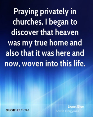 Praying privately in churches, I began to discover that heaven was my ...