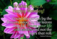 Monday Morning quotes, Count your life with smiles and not the tears ...