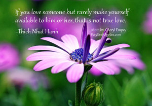 Thich Nhat Hanh Quotes, true love quotes, If you love someone but ...