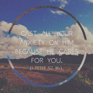 Peter 5:7 // Cast all your anxiety on Him because He cares for you ...