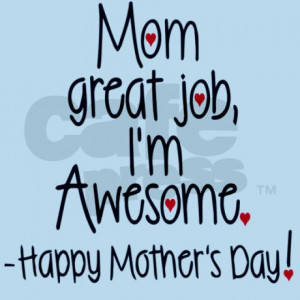 mom_great_job_im_awesome_happy_mothers_day_body_s.jpg?color=SkyBlue ...