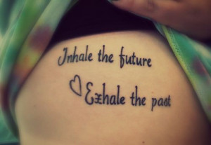 future, exhale the past tattoo: Tattoo Ideas, Quotes Tattoo, Quotes ...