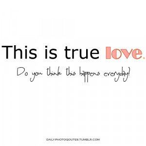 Quotes About True Love Relationships This is true love,