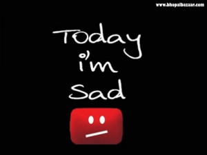 today i m sad unknown quotes added by wtf 3 up 0 down quotes