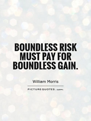 Risk Quotes Risk Taking Quotes William Morris Quotes