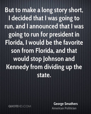 But to make a long story short, I decided that I was going to run, and ...