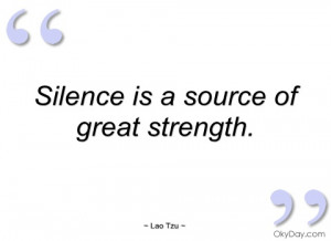 silence is a source of great strength lao tzu