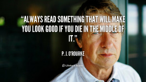 quote-P.-J.-ORourke-always-read-something-that-will-make-you-6338.png
