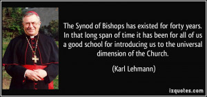 The Synod of Bishops has existed for forty years. In that long span of ...