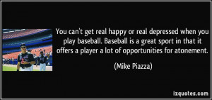 You can't get real happy or real depressed when you play baseball ...