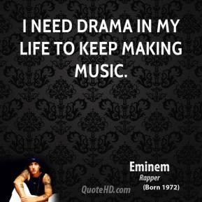 need drama in my life to keep making music.