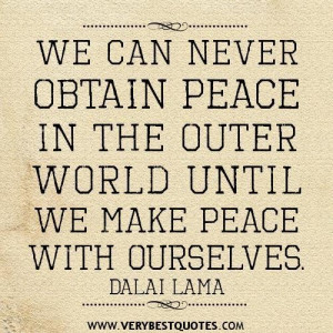 We can never obtain peace in the outer world until we make peace with ...