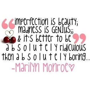 imperfection is beauty. marilyn monroe quote, by naley. use ♥