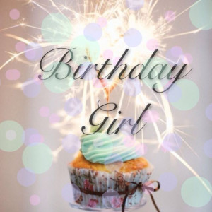 Birthday Girl | Happy Birthday ~ | Pinterest