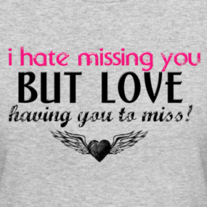 hate-missing-you-but-love-having-you-to-miss.png