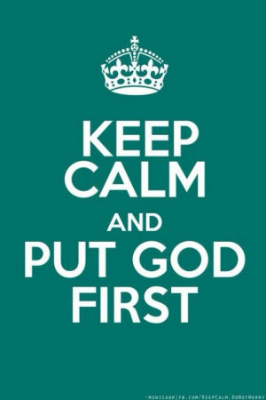 Keep calm & put God first
