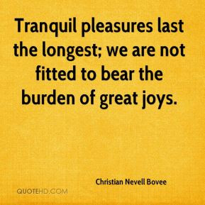 christian-nevell-bovee-quote-tranquil-pleasures-last-the-longest-we ...