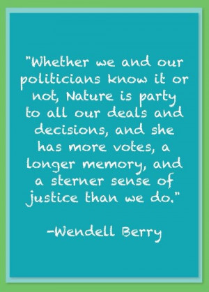 Wendell Berry Nature Quote. His words are well worth reading ...
