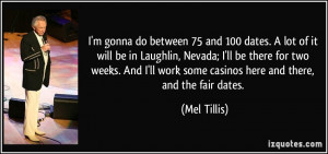 gonna do between 75 and 100 dates. A lot of it will be in Laughlin ...