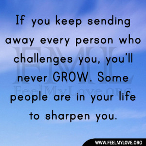 If you keep sending away every person who challenges you, you’ll ...