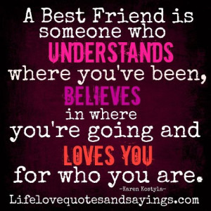 Best Friend is someone who Understands where you’ve been, Believes ...